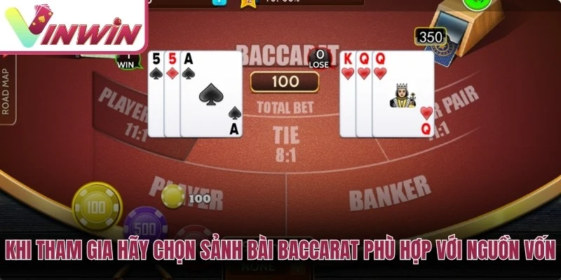 Khi tham gia anh em hãy chọn sảnh bài baccarat phù hợp với nguồn vốn