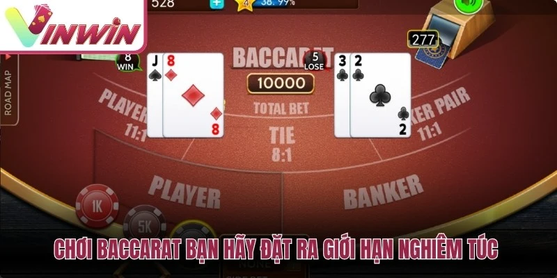 Chơi baccarat bạn hãy đặt ra giới hạn nghiêm túc để biết dừng lại đúng lúc