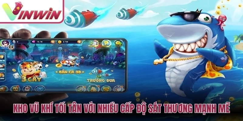 Kho vũ khí tối tân với nhiều cấp độ sát thương mạnh mẽ