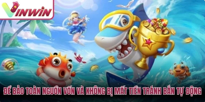Để bảo toàn nguồn vốn và không bị mất tiền anh em tránh bắn tự động