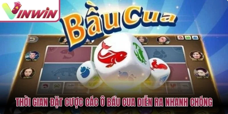 Thời gian đặt cược các ô bầu cua diễn ra nhanh chóng 