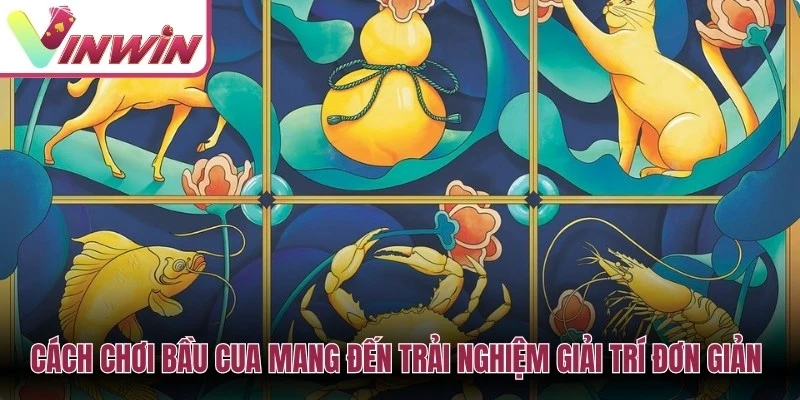 Cách chơi bầu cua mang đến trải nghiệm giải trí đơn giản nhưng đầy hấp dẫn