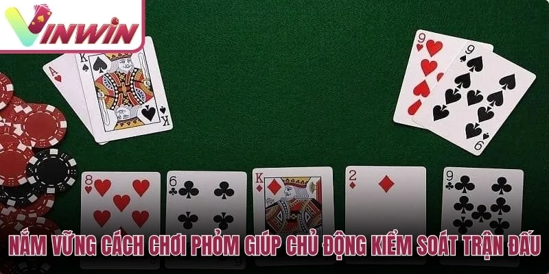 Nắm vững cách chơi phỏm giúp bạn chủ động kiểm soát trận đấu