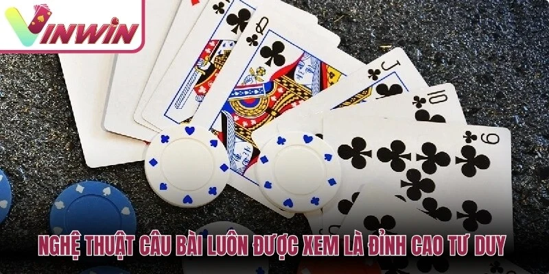 Nghệ thuật câu bài luôn được xem là đỉnh cao tư duy trong cách chơi phỏm