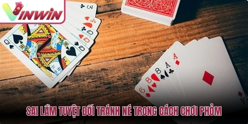 Sai lầm tuyệt đối tránh né trong cách chơi Phỏm