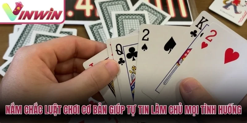 Nắm chắc luật chơi cơ bản giúp bạn tự tin làm chủ mọi tình huống