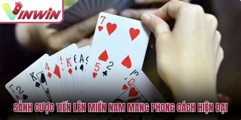 Sảnh cược Tiến Lên Miền Nam mang phong cách hiện đại