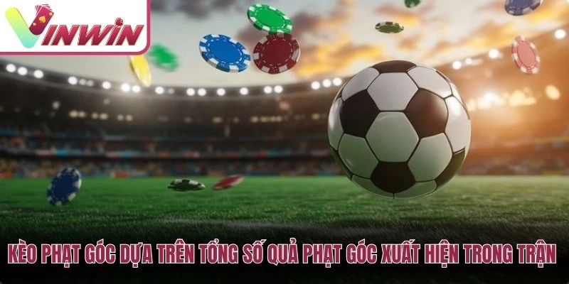Kèo phạt góc dựa trên tổng số quả phạt góc xuất hiện trong trận đấu