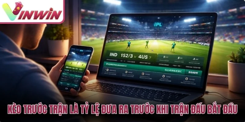 Kèo trước trận là tỷ lệ được đưa ra trước khi trận đấu bắt đầu