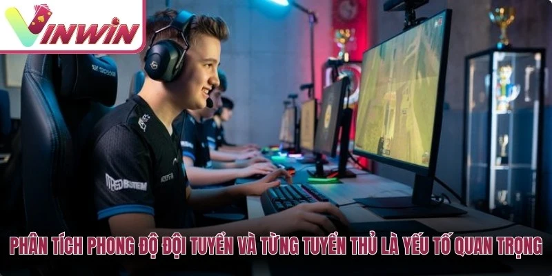 Phân tích phong độ đội tuyển và từng tuyển thủ là yếu tố rất quan trọng