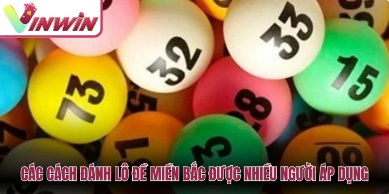 Các cách đánh lô đề miền Bắc được nhiều người áp dụng