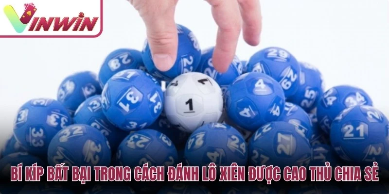 Bí kíp bất bại trong cách đánh lô xiên được cao thủ chia sẻ