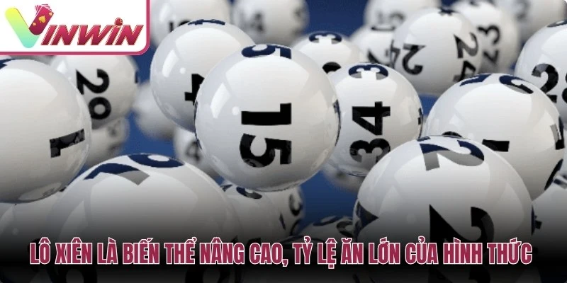 Lô xiên là biến thể nâng cao, tỷ lệ ăn lớn của hình thức đánh lô truyền thống