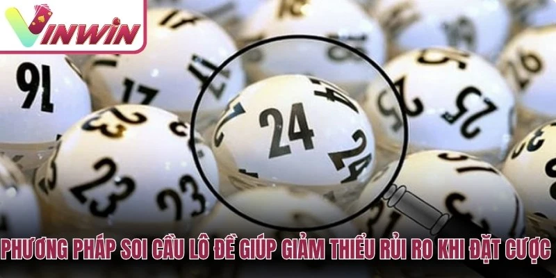 Phương pháp soi cầu lô đề giúp giảm thiểu rủi ro khi đặt cược theo cảm tính