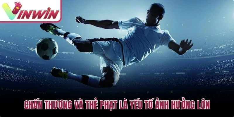 Chấn thương và thẻ phạt là yếu tố ảnh hưởng lớn đến sức mạnh đội bóng