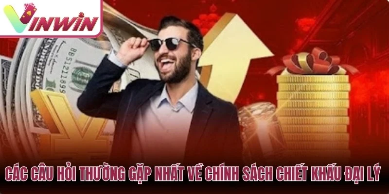 Các câu hỏi thường gặp nhất về chính sách chiết khấu đại lý Vinwin