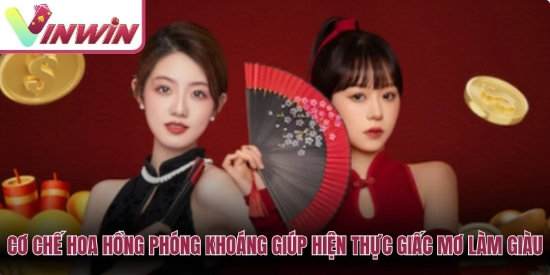 Cơ chế hoa hồng phóng khoáng giúp hiện thực hóa giấc mơ làm giàu