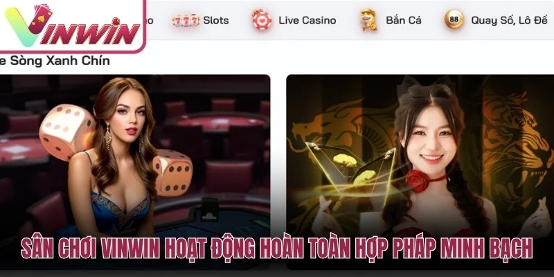 Sân chơi Vinwin hoạt động hoàn toàn hợp pháp minh bạch