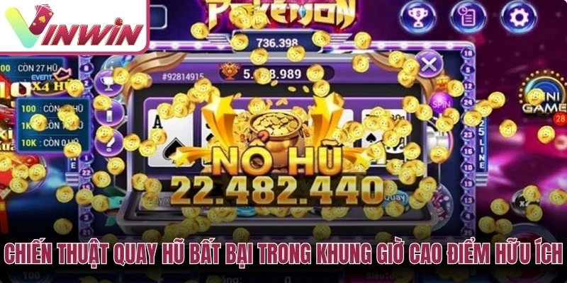 Chiến thuật quay hũ bất bại trong khung giờ cao điểm hữu ích