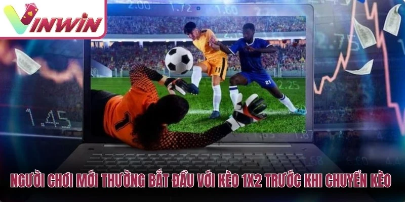 Người chơi mới thường bắt đầu với kèo 1x2 trước khi chuyển sang kèo handicap