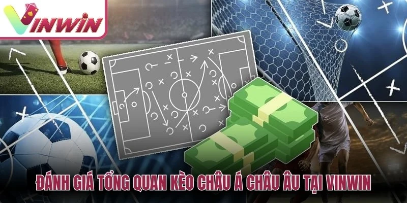 Đánh giá tổng quan kèo châu Á châu Âu tại Vinwin