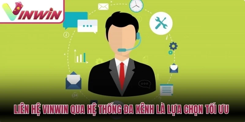 Liên hệ Vinwin qua hệ thống đa kênh là lựa chọn tối ưu hiện nay