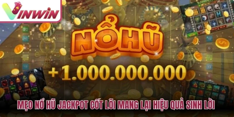 Mẹo nổ hũ jackpot cốt lõi mang lại hiệu quả sinh lời anh em nên áp dụng