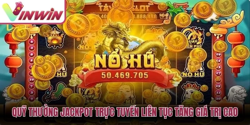 Quỹ thưởng jackpot trực tuyến liên tục tăng giá trị cao