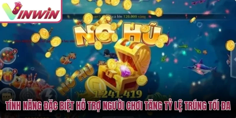 Tính năng đặc biệt hỗ trợ người chơi tăng tỷ lệ trúng tối đa
