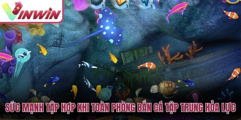 Sức mạnh tập hợp khi toàn phòng bắn cá tập trung hỏa lực