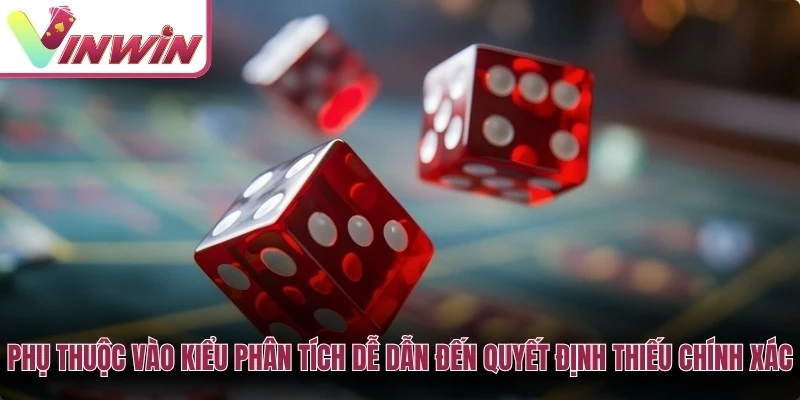 Quá phụ thuộc vào một kiểu phân tích dễ dẫn đến quyết định thiếu chính xác