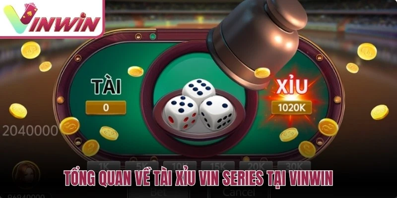 Tổng quan về tài xỉu VIN Series tại Vinwin