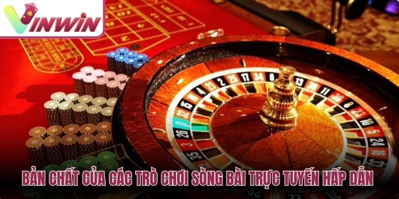 Bản chất của các trò chơi sòng bài trực tuyến hấp dẫn mọi game thủ