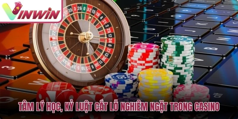 Tâm lý học, kỷ luật cắt lỗ nghiêm ngặt trong casino chuẩn chỉnh