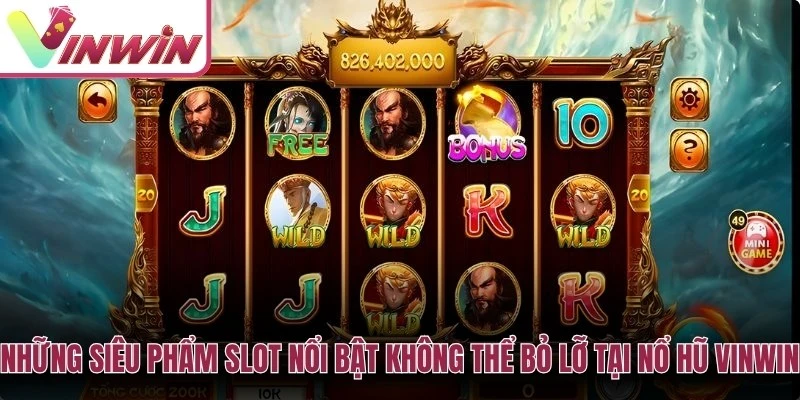 Những siêu phẩm slot nổi bật không thể bỏ lỡ tại Nổ hũ Vinwin