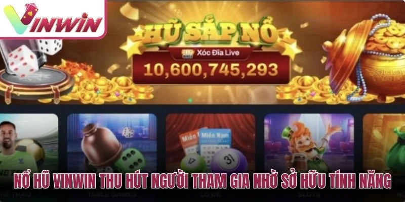 Nổ hũ Vinwin thu hút người tham gia nhờ sở hữu nhiều tính năng vượt trội