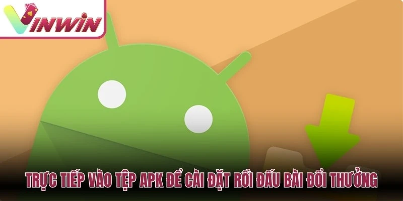 Trực tiếp vào tệp APK để cài đặt rồi đấu bài đổi thưởng để rinh quà