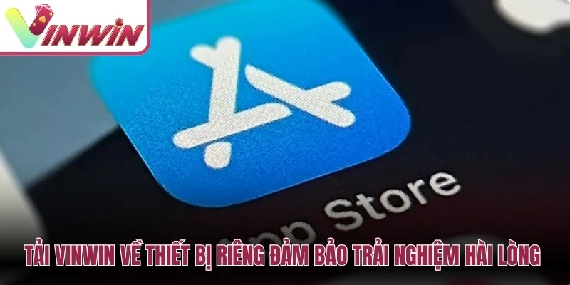 Tải Vinwin về thiết bị riêng đảm bảo trải nghiệm hài lòng nhất