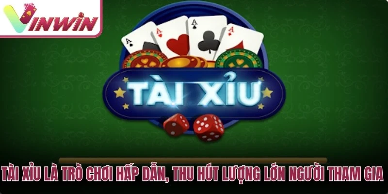 Tài xỉu là trò chơi hấp dẫn, thu hút lượng lớn người tham gia khi đến với Vinwin