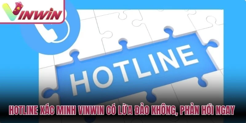 Hotline xác minh Vinwin có lừa đảo không, phản hồi ngay lập tức