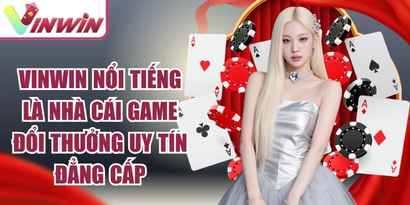 Vinwin cổng game đổi thưởng uy tín đẳng cấp hàng đầu châu Á