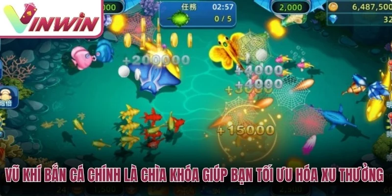 Vũ khí bắn cá chính là chìa khóa giúp bạn tối ưu hóa xu thưởng mang về