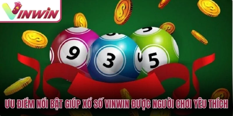 Ưu điểm nổi bật giúp Xổ số Vinwin được đông đảo người chơi yêu thích