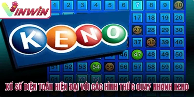 Xổ số điện toán hiện đại với các hình thức quay nhanh Keno, Vietlott